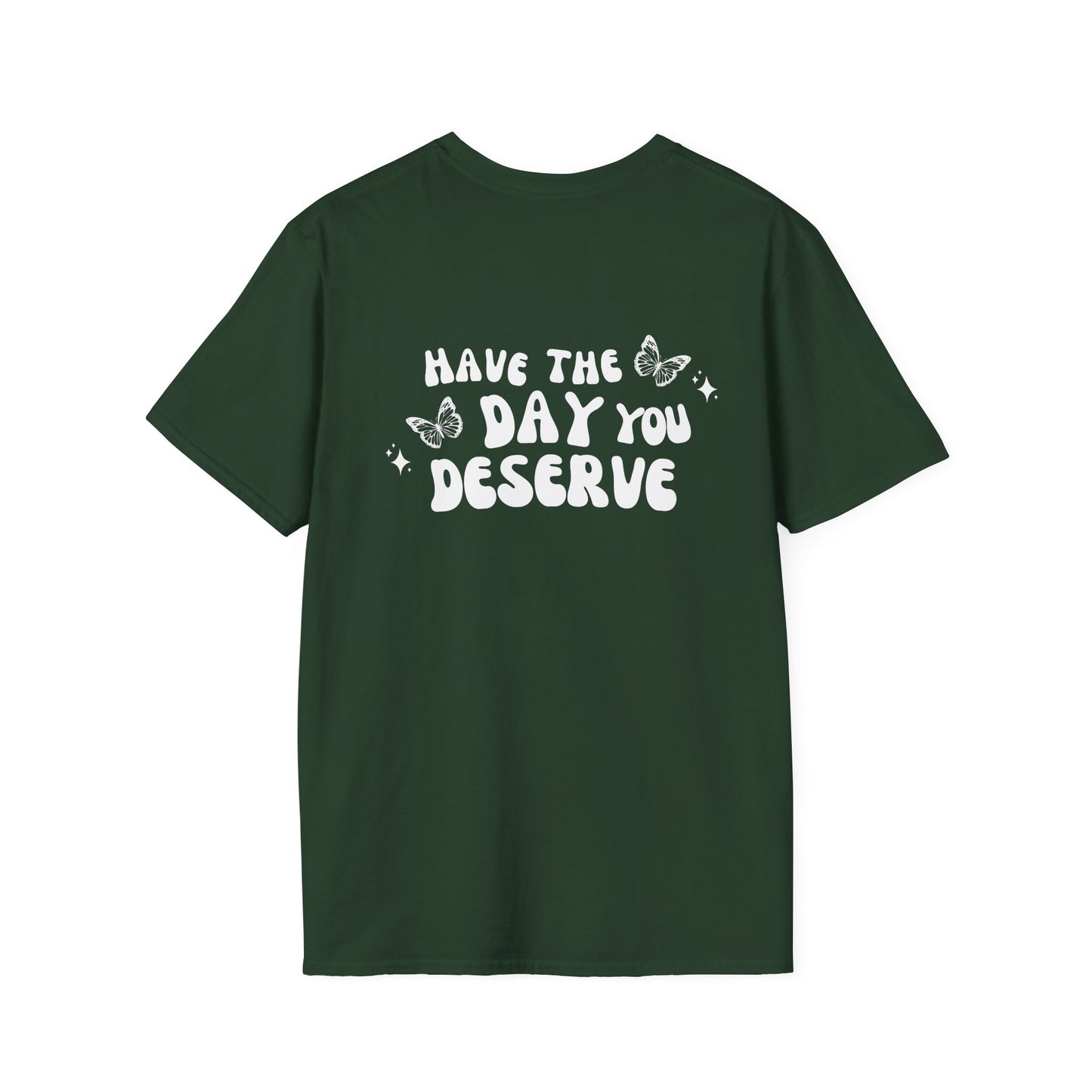 Have The Day You Deserve- Unisex Tee
