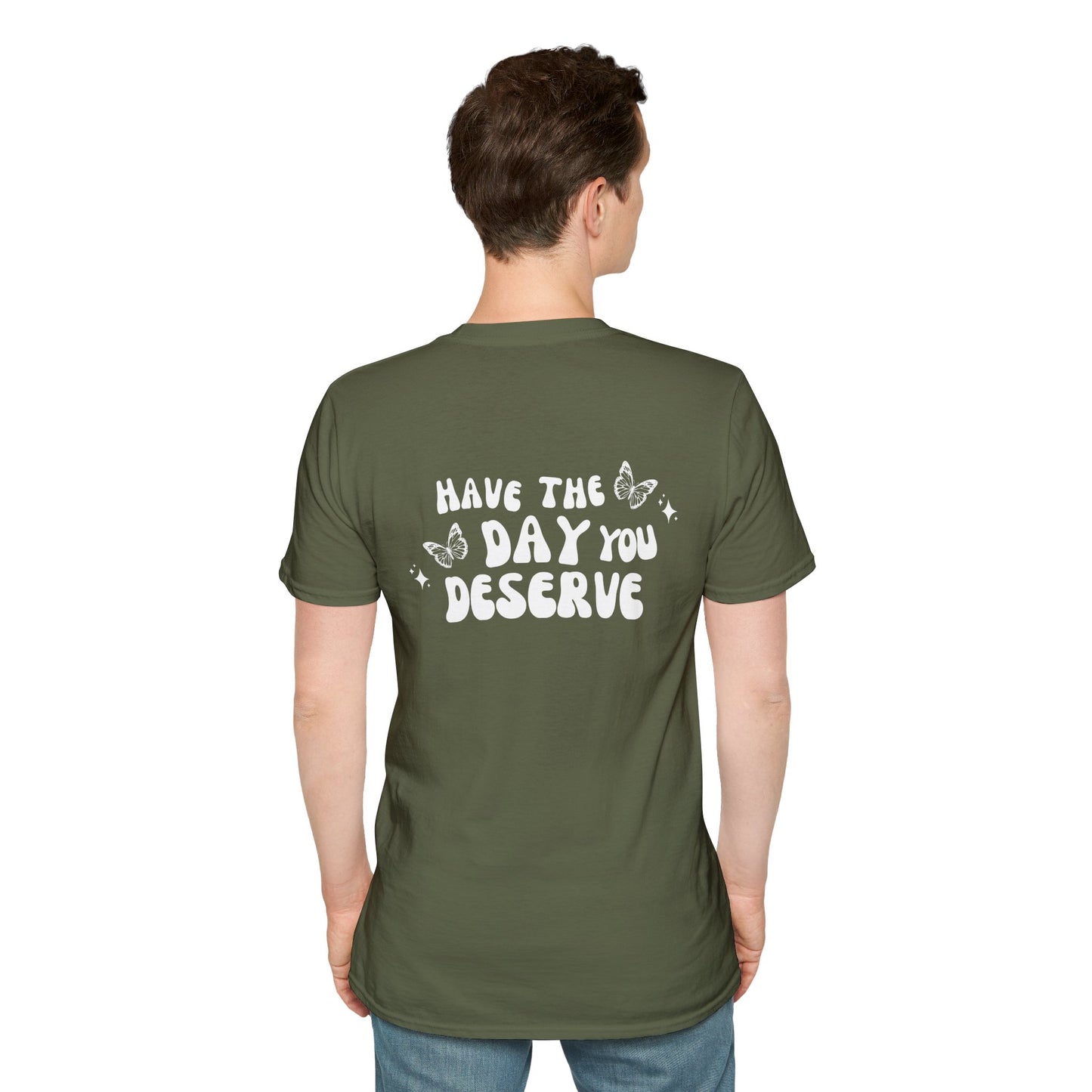 Have The Day You Deserve- Unisex Tee