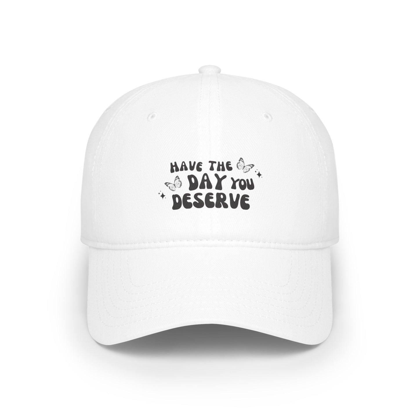 Have The Day You Deserve- Hat