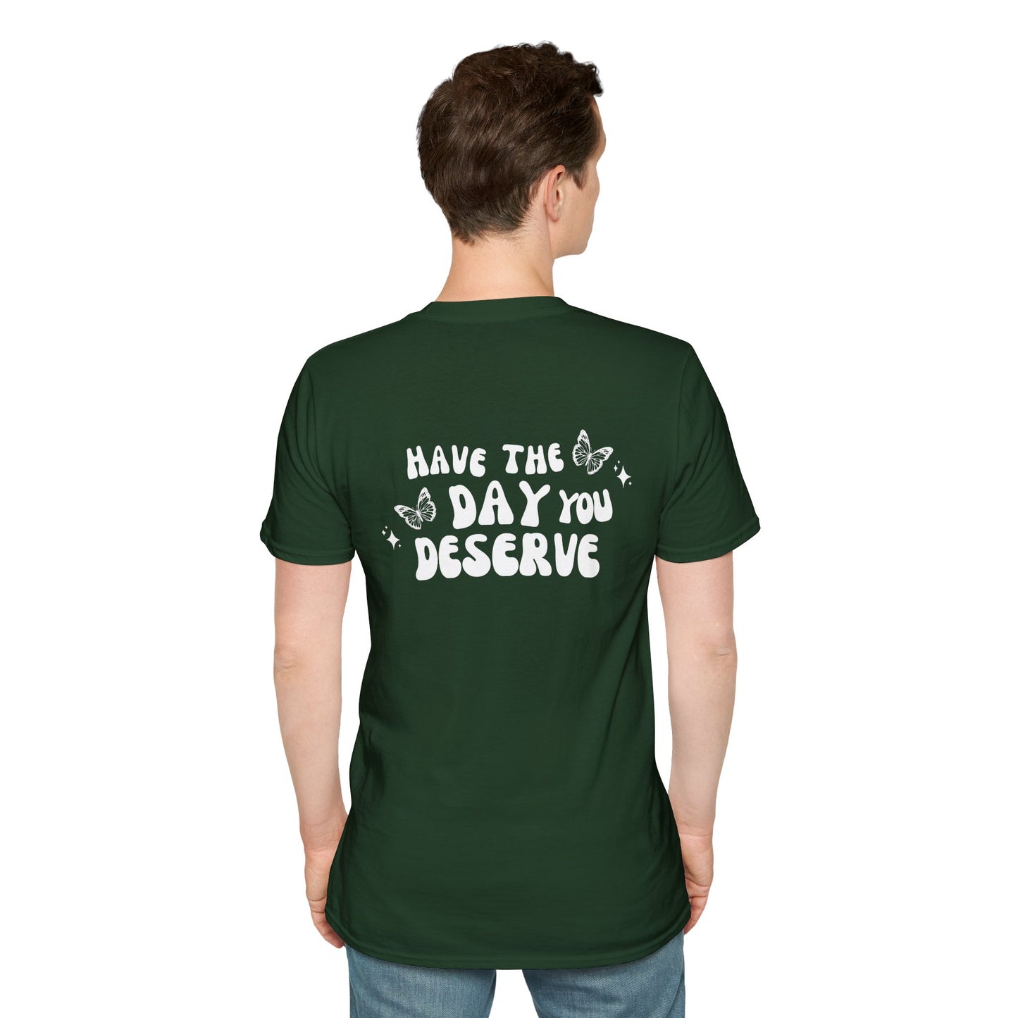 Have The Day You Deserve- Unisex Tee