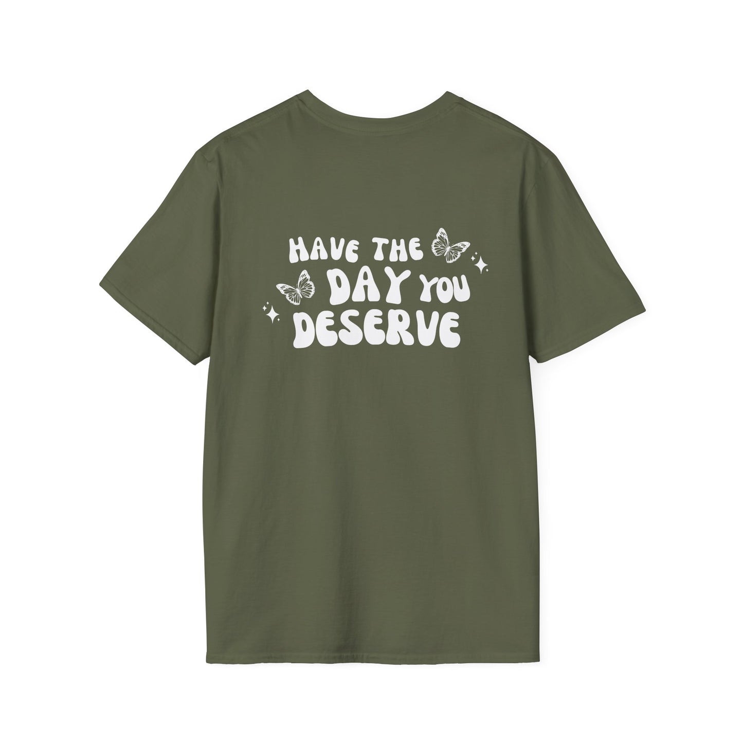 Have The Day You Deserve- Unisex Tee